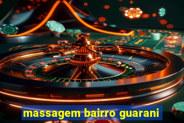 massagem bairro guarani